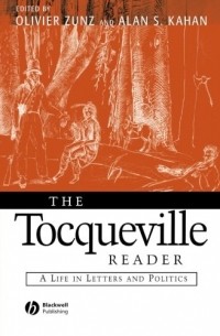 Алексис де Токвиль - The Tocqueville Reader: A Life in Letters and Politics