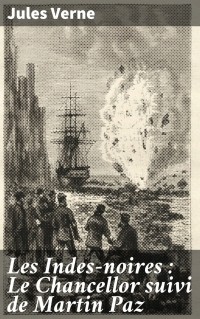 Jules Verne - Les Indes-noires: Le Chancellor suivi de Martin Paz (сборник)