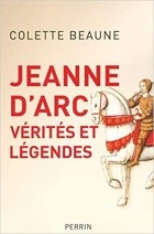 Colette Beaune - Jeanne d&#039;Arc - Vérités et légendes