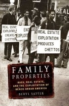 Beryl Satter - Family Properties: Race, Real Estate, and the Exploitation of Black Urban America