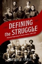 Susan D. Carle - Defining the Struggle: National Organizing for Racial Justice, 1880-1915
