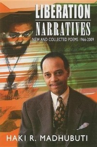 Haki R. Madhubuti - Liberation Narratives: New and Collected Poems: 1966-2009