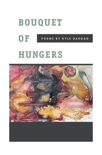 Kyle Dargan - Bouquet of Hungers