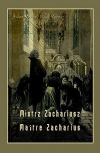 Jules Verne - Mistrz Zachariusz / Maître Zacharius (сборник)