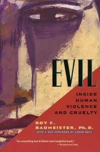 Рой Баумайстер - Evil: Inside Human Violence and Cruelty