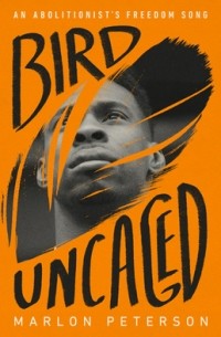 Marlon Peterson - Bird Uncaged: An Abolitionist's Freedom Song