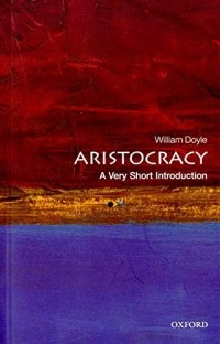 Уильям Дойл - Aristocracy: A Very Short Introduction