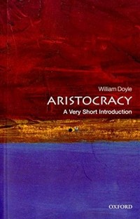 Уильям Дойл - Aristocracy: A Very Short Introduction