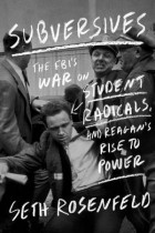 Seth Rosenfeld - Subversives: The FBI&#039;s War on Student Radicals, and Reagan&#039;s Rise to Power