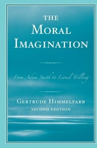 Гертруда Химмельфарб - The Moral Imagination: From Adam Smith to Lionel Trilling