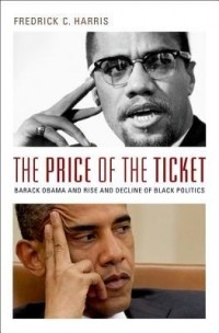 Fredrick C. Harris - The Price of the Ticket: Barack Obama and the Rise and Decline of Black Politics