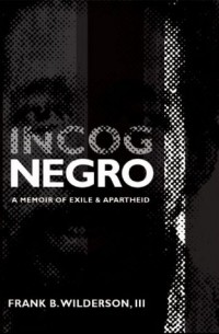 Frank B. Wilderson - Incognegro: A Memoir of Exile and Apartheid