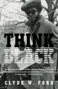 Клайд Форд - Think Black: A Memoir of Sacrifice, Success, and Self-Loathing in Corporate America
