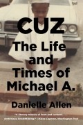 Даниэль С. Аллен - Cuz: The Life and Times of Michael A.