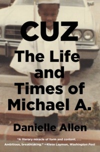 Даниэль С. Аллен - Cuz: The Life and Times of Michael A.