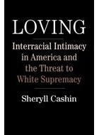 Sheryll Cashin - Loving: Interracial Intimacy in America and the Threat to White Supremacy