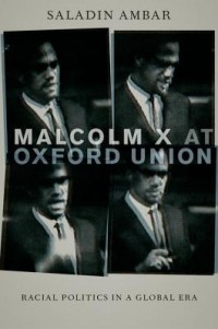 Saladin Ambar - Malcolm X at Oxford Union: Racial Politics in a Global Era