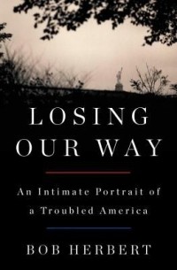 Bob Herbert - Losing Our Way: An Intimate Portrait of a Troubled America