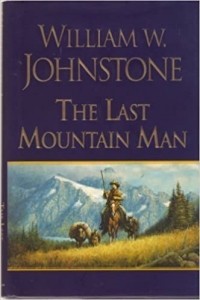 William W. Johnstone - The Last Mountain Man