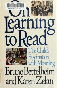 Бруно Беттельхейм - On Learning to Read: The Child's Fascination with Meaning