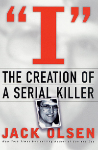 Jack Olsen - I: The Creation of a Serial Killer