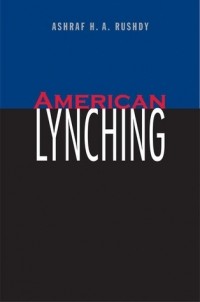 Ashraf H. A. Rushdy - American Lynching