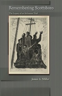 James A. Miller - Remembering Scottsboro: The Legacy of an Infamous Trial