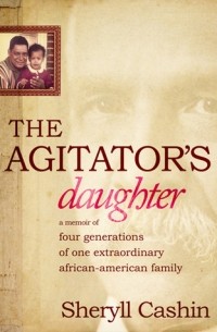 Sheryll Cashin - The Agitator’s Daughter: A Memoir of Four Generations of One Extraordinary African- American Family