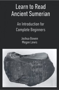  - Learn to Read Ancient Sumerian: An Introduction for Complete Beginners