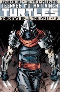 Teenage Mutant Ninja Turtles Vol. 3: Shadows of the Past