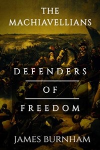 James Burnham - The Machiavellians: Defenders of Freedom