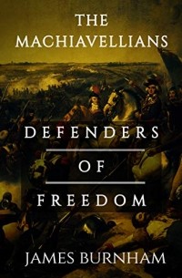 James Burnham - The Machiavellians: Defenders of Freedom