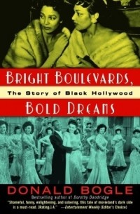 Donald Bogle - Bright Boulevards, Bold Dreams: The Story of Black Hollywood
