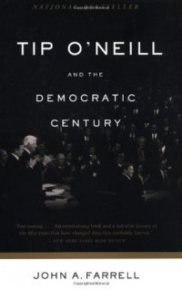 Джон Алоизиус Фаррелл - Tip O'Neill and the Democratic Century