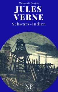 Jules Verne - Schwarz-Indien – Oder: Die Stadt unter der Erde