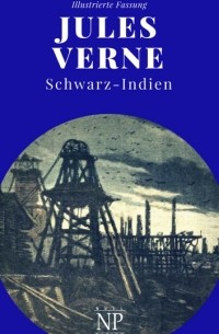 Jules Verne - Schwarz-Indien – Oder: Die Stadt unter der Erde