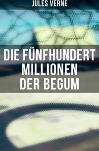  - Die fünfhundert Millionen der Begum