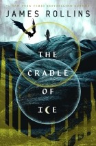 Джеймс Роллинс - The Cradle of Ice
