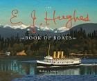 Robert Amos - The E. J. Hughes Book of Boats
