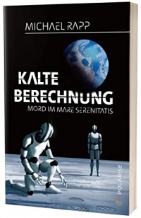 Michael Rapp - Kalte Berechnung: Mord im Mare Serenitatis