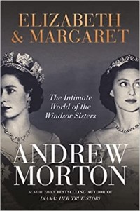Эндрю Мортон - Elizabeth & Margaret: The Intimate World of the Windsor Sisters