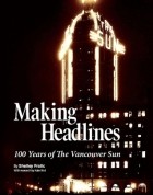 Shelley Fralic - Making Headlines: 100 Years of The Vancouver Sun