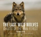Ian McAllister - The Last Wild Wolves: Ghosts of the Rain Forest