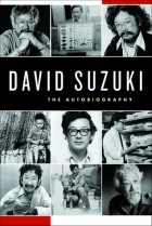 David Suzuki - David Suzuki: The Autobiography