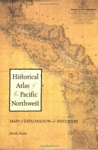 Historical Atlas of the Pacific Northwest: Maps of Exploration and Discovery: British Columbia 