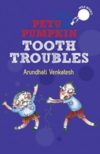 Arundhati Venkatesh - Petu Pumpkin: Tooth Troubles
