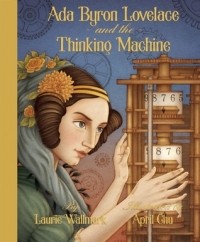 Laurie Wallmark - Ada Byron Lovelace and the Thinking Machine