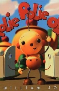 Уильям Джойс - Rolie Polie Olie