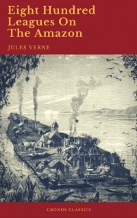 Jules Verne - Eight Hundred Leagues On The Amazon