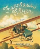 Хизер Лэнг - Fearless Flyer: Ruth Law and Her Flying Machine